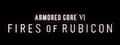 ARMORED CORE™ VI FIRES OF RUBICON™ header image